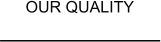 OUR QUALITY