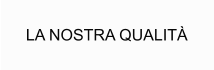 LA NOSTRA QUALITÀ